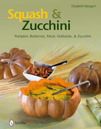 9780764337796: Squash & Zucchini: Pumpkin, Butternut, Musk, Hokkaido, and Zucchini