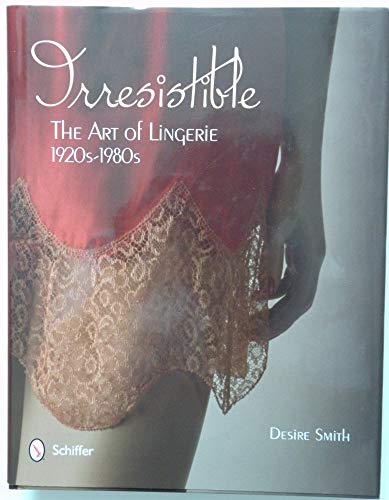 Stock image for Irresistible: The Art of Lingerie, 1920-1980 for sale by SecondSale