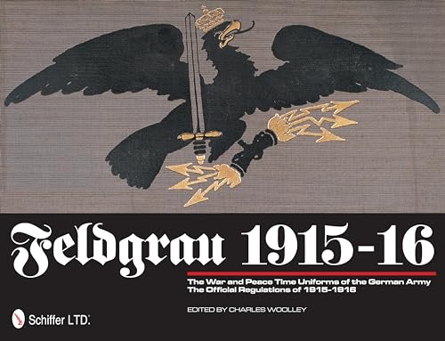 9780764339585: Feldgrau 1915-16: The War and Peace Time Uniforms of the German Army - The Official Regulations of 1915-1916