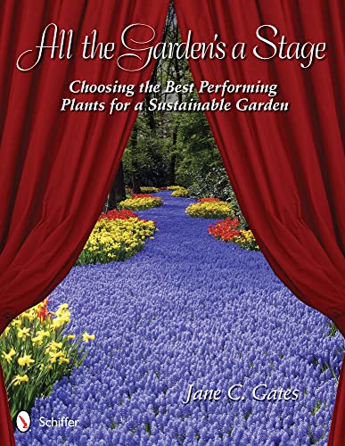 Imagen de archivo de All the Garden's a Stage: Choosing the Best Performing Plants for a Sustainable Garden a la venta por Books From California