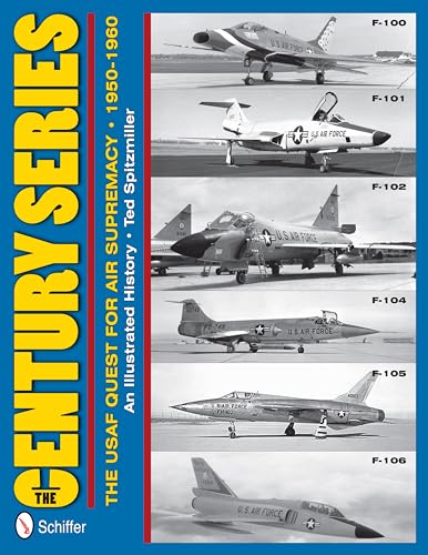 9780764340383: The Century Series: The USAF Quest for Air Supremacy, 1950-1960: An Illustrated History