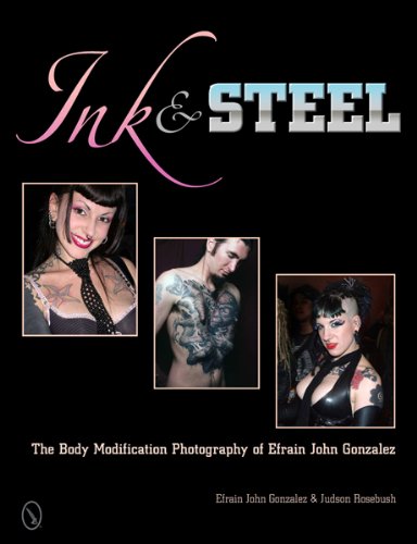 Stock image for Ink & Steel: The Body Modification Photography of Efrain John Gonzalez for sale by GF Books, Inc.