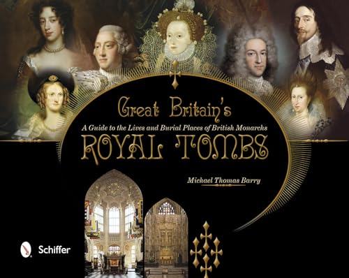 Stock image for Great Britain's Royal Tombs: A Guide to the Lives and Burial Places of British Monarchs for sale by ZBK Books