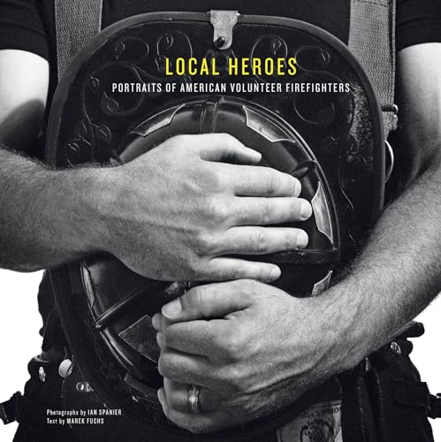 Stock image for Local Heroes: Portraits of American Volunteer Firefighters for sale by Books From California