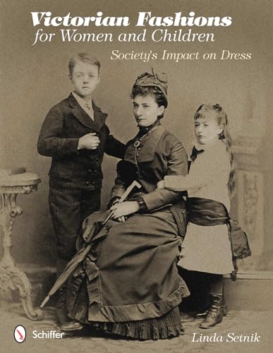 Imagen de archivo de Victorian Fashions for Women and Children Society's Impact on Dress a la venta por PBShop.store US