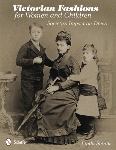 9780764341649: Victorian Fashions for Women and Children: Society's Impact on Dress