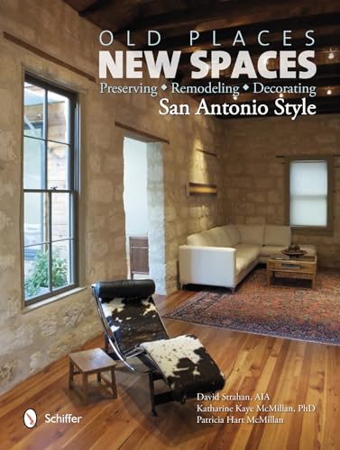 Beispielbild fr Old Places, New Spaces: Preserving, Remodeling, Decorating San Antonio Style zum Verkauf von Books From California