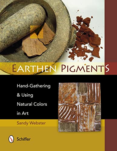 9780764341786: Earthen Pigments: Hand-Gathering and Using Natural Colors in Art: Hand-Gathering & Using Natural Colors in Art