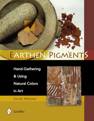 9780764341786: Earthen Pigments: Hand-Gathering & Using Natural Colors in Art