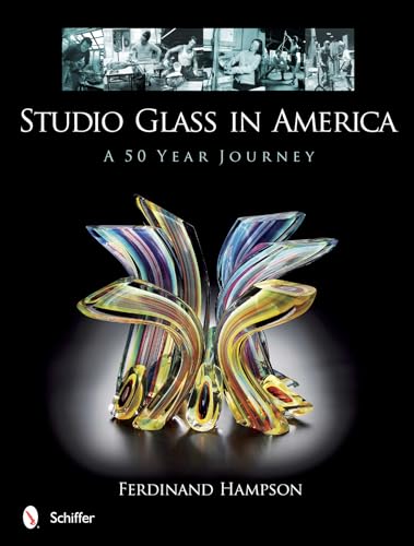 Studio Glass in America: A 50-Year Journey (9780764342301) by Hampson, Ferdinand