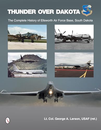 9780764342639: Thunder Over Dakota: The Complete History of Ellsworth Air Force Base, South Dakota