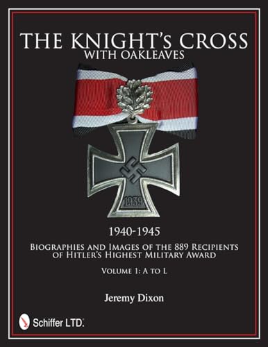 9780764342660: The Knight’s Cross with Oakleaves, 1940-1945: Biographies and Images of the 889 Recipients of Hitler’s Highest Military Award