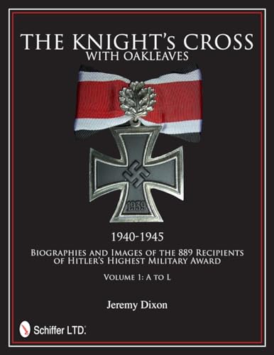 9780764342660: The Knight’s Cross With Oakleaves 1940-1945: Biographies and Images of the 889 Recipients