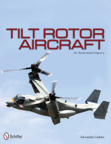 Imagen de archivo de Tilt Rotor Aircraft: An Illustrated History a la venta por Books From California