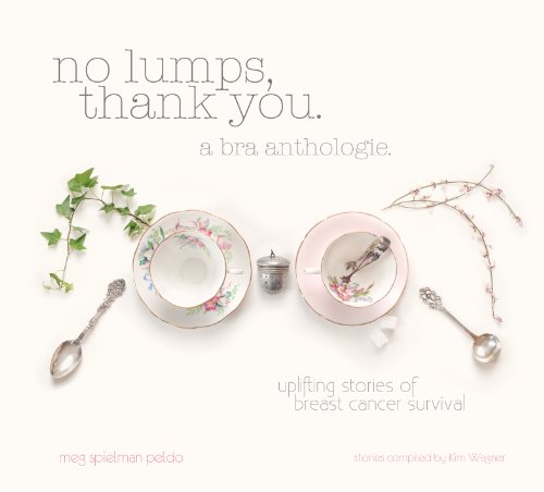 Stock image for No Lumps, Thank You.: A Bra Anthologie. Special Edition with Stories of Breast Cancer Survival by Meg Spielman Peldo (2012-05-03) for sale by HPB-Ruby