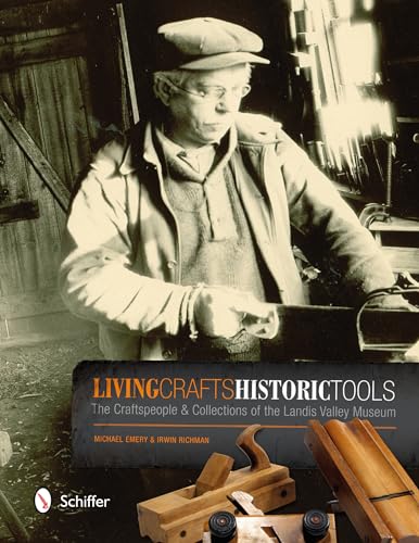 9780764342974: Living Crafts, Historic Tools: The Craftspeople and Collections of the Landis Valley Museum