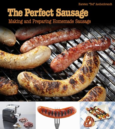 Beispielbild fr The Perfect Sausage: Making and Preparing Homemade Sausage zum Verkauf von Books From California