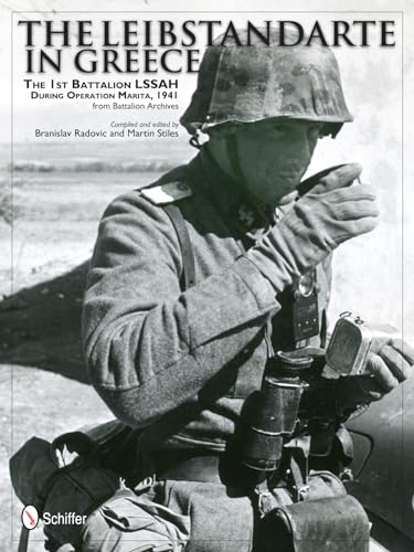 9780764343575: The Leibstandarte in Greece: The 1st Battalion LSSAH during Operation Marita, 1941 From Battalion Archives