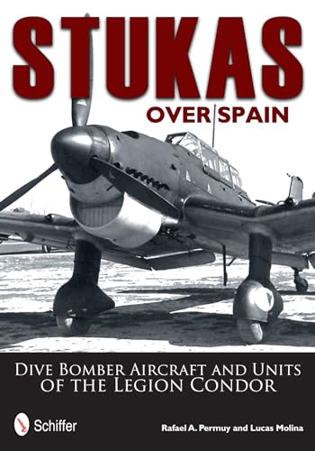 Imagen de archivo de Stukas Over Spain: Dive Bomber Aircraft and Units of the Legion Condor a la venta por Books From California