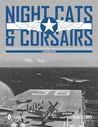 Stock image for Night Cats and Corsairs: The Operational History of Grumman and Vought Night Fighter Aircraft   1942-1953 for sale by GoldenWavesOfBooks