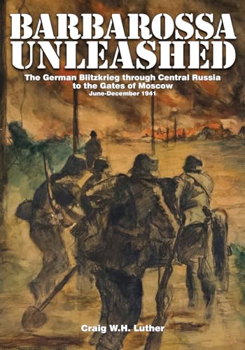 9780764343766: Barbarossa Unleashed: The German Blitzkrieg through Central Russia to the Gates of Moscow  June-December 1941