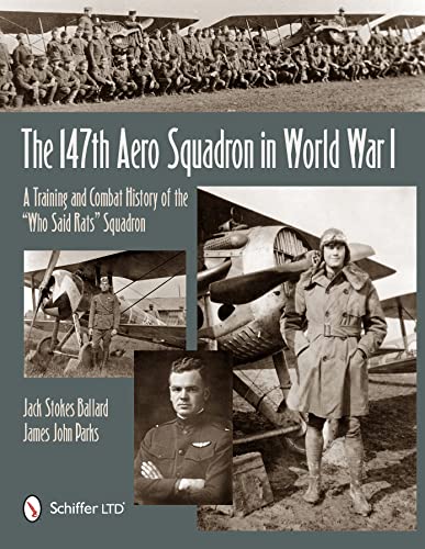 9780764344008: The 147th Aero Squadron in World War I: A Training and Combat History of the “Who Said Rats” Squadron