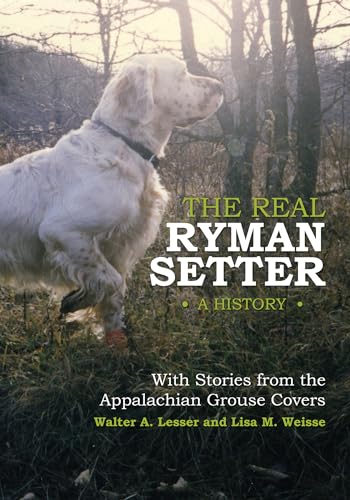 9780764345135: The Real Ryman Setter: A History with Stories from the Appalachian Grouse Covers: A History with Stories from the Appalachian Grouse Covers