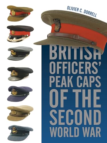 Stock image for British Officers' Peak Caps of the Second World War for sale by GF Books, Inc.