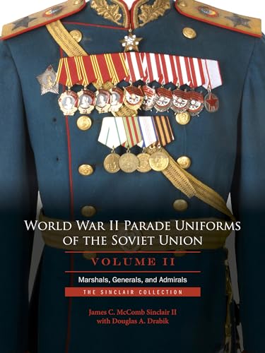 Stock image for World War II Parade Uniforms of the Soviet Union Vol.2: Marshals, Generals, and Admirals: The Sinclair Collection for sale by Books From California
