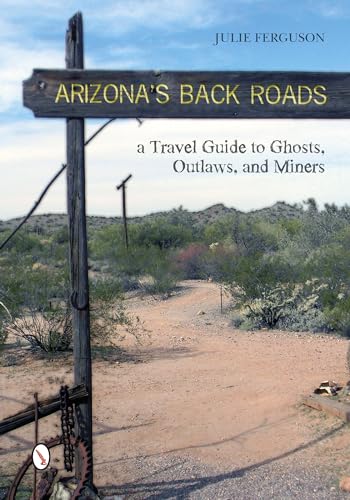 Imagen de archivo de Arizona's Back Roads: A Travel Guide to Ghts, Outlaws, and Miners a la venta por THE SAINT BOOKSTORE