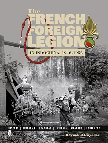 Stock image for The French Foreign Legion in Indochina, 1946-1956: History Uniforms Headgear Insignia Weapons Equipment for sale by Books From California
