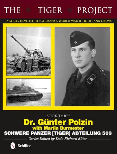 9780764346385: The Tiger Project- a Series Devoted to Germany's World War II Tiger Tank Crews: Dr. Gnter Polzin--schwere Panzer Tiger Abteilung 503