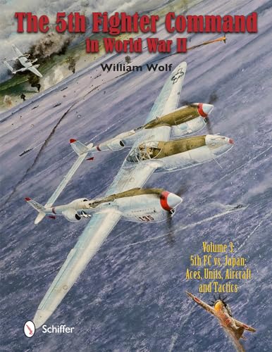 The 5th Fighter Command in World War II, Vol. 3: 5th FC vs. Japan - Aces, Units, Aircraft, and Ta...