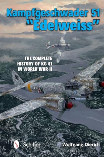 9780764347399: Kampfgeschwader 51 "Edelweiss": The Complete History of Kg 51 in World War II