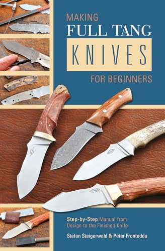 9780764347528: Making Full Tang Knives for Beginners: Step-by-Step Manual from Design to the Finished Knife