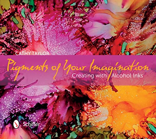 Imagen de archivo de Pigments of Your Imagination: Creating with Alcohol Inks a la venta por HPB-Emerald