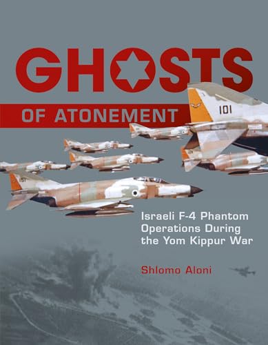 9780764347566: Ghosts of Atonement: Israeli F-4 Phantom Operations During the Yom Kippur War