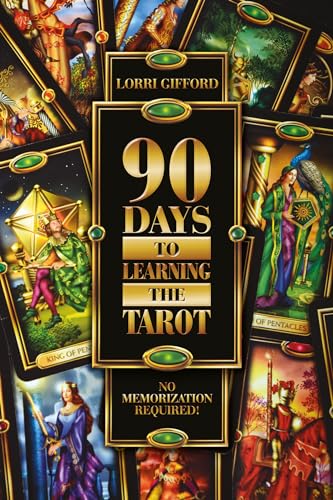 90 DAYS TO LEARNING THE TAROT: No Memorization Required!