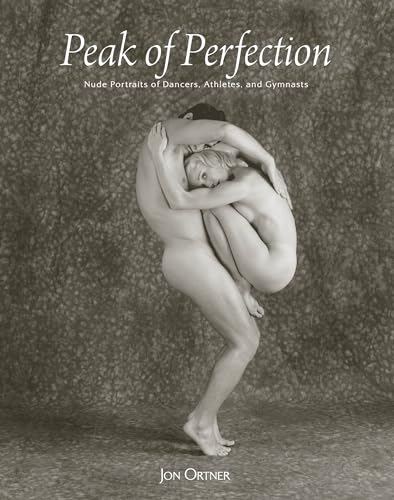 Stock image for Peak of Perfection: Nude Portraits of Dancers, Athletes, and Gymnasts for sale by Books From California