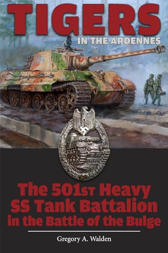 9780764347900: Tigers in the Ardennes: The 501st Heavy SS Tank Battalion in the Battle of the Bulge