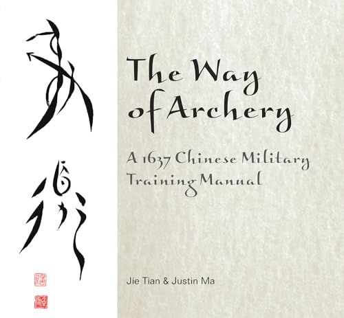 Stock image for The Way of Archery - a 1637 Chinese Military Training Manual : A 1637 Chinese Military Training Manual for sale by Better World Books