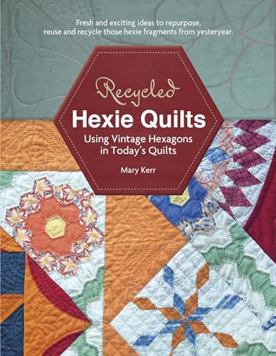 Stock image for Recycled Hexie Quilts: Using Vintage Hexagons in Today's Quilts for sale by SecondSale