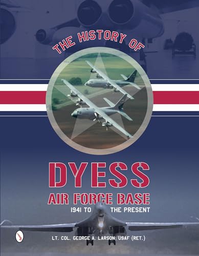 Stock image for The History of Dyess Air Force Base: 1941 to the Present for sale by Kennys Bookshop and Art Galleries Ltd.