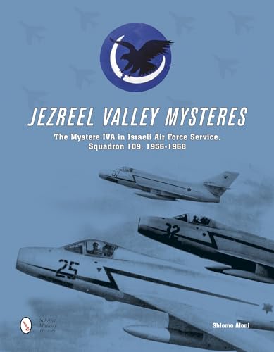 Stock image for Jezreel Valley Mysteres The Mystere IVA in Israeli Air Force Service, Squadron 109, 1956-1968 for sale by TextbookRush
