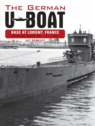 Imagen de archivo de The German U-Boat Base At Lorient, France: Volume 3, August 1942 - August 1943 a la venta por Old Army Books