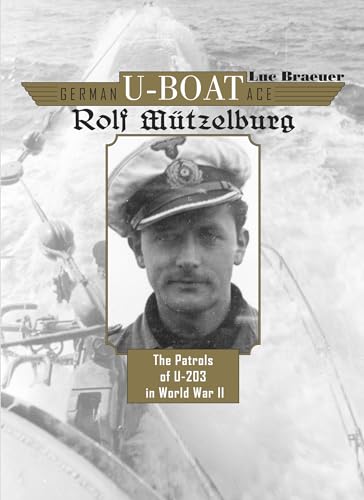 Imagen de archivo de German U-Boat Ace Rolf Mützelburg: The Patrols of U-203 in World War II a la venta por HPB-Emerald