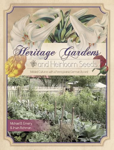 Stock image for Heritage Gardens, Heirloom Seeds: Melded Cultures with a Pennsylvania German Accent for sale by Wonder Book