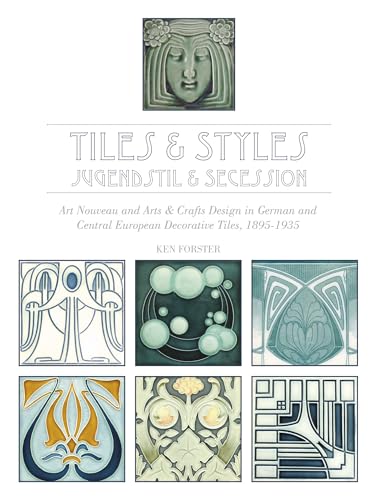 9780764349157: Tiles & Styles―Jugendstil & Secession: Art Nouveau and Arts & Crafts Design in German and Central European Decorative Tiles, 1895-1935
