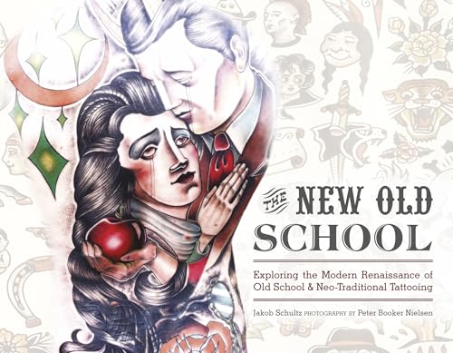 Stock image for The New Old School: Exploring the Modern Renaissance of Old School & Neo-Traditional Tattooing for sale by Bookmans