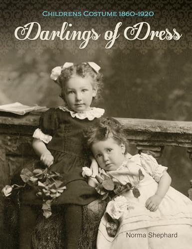 Imagen de archivo de Darlings of Dress: Children  s Costume 1860 "1920 a la venta por Books From California